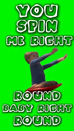 You spin me round
