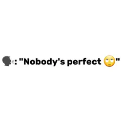 "Nobody's perfect"