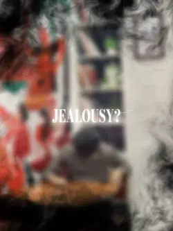 Jealousy?