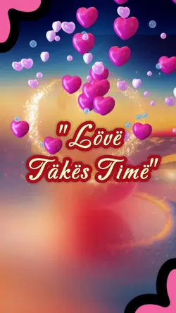 Love Takes Time