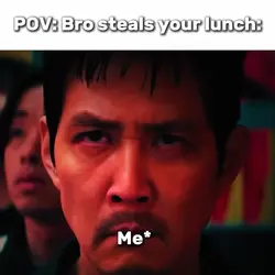 bro steals ur lunch: