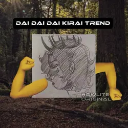 dai dai dai kirai