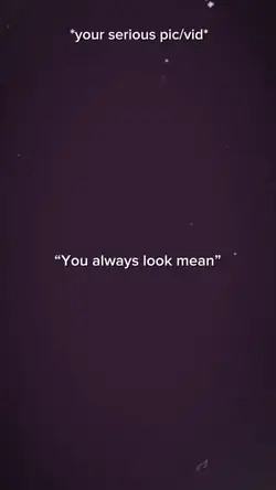 U always look mean