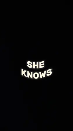 She knows…