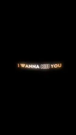 i wanna kiss you