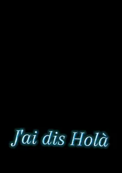 J'ai dis Holà... 