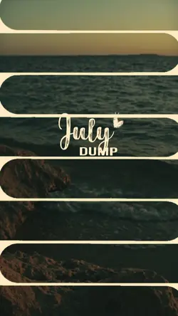 My July Dump 