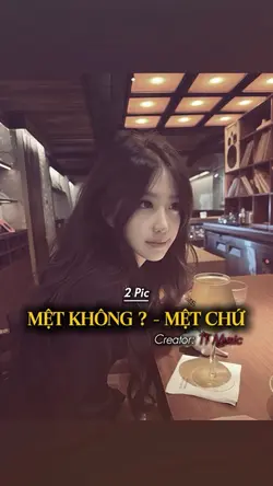 MỆT KHÔNG, MỆT CHỨ