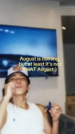 August is coming