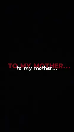 to my mother...
