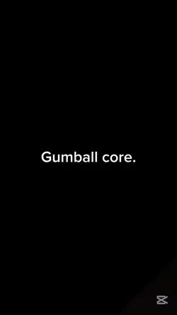 Gumball Core .