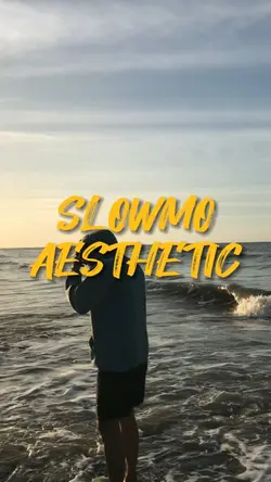 SLOWMO AESTHETIC