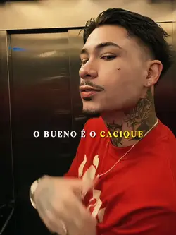 o bueno é o cacique