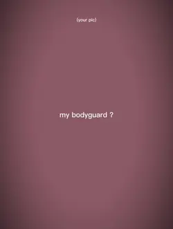 my bodyguard..