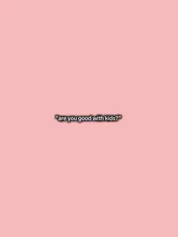 Areyougoodwithkids