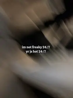im not even freaky 