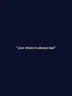 my choice is bad?