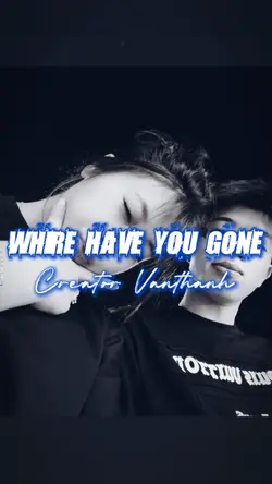 Where have you gone 