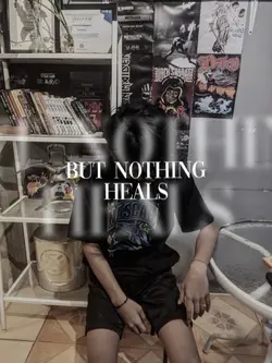 but nothing heals