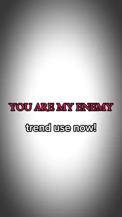 you are my enemy
