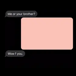me or your brother