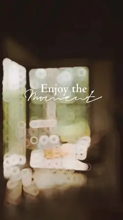 Enjoy the moment
