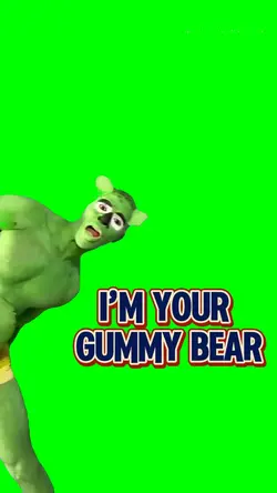 I’m your Gummy bear