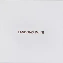 fandoms im in! 