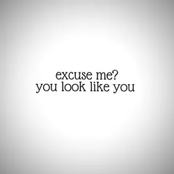 u look like u luv me