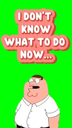 DONT KNOW WHAT TO DO