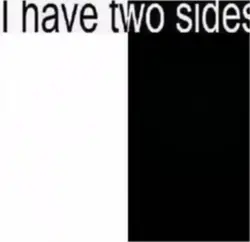 I have two sides 🔥