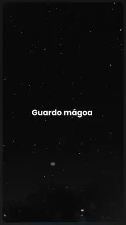 Guardo mágoa…