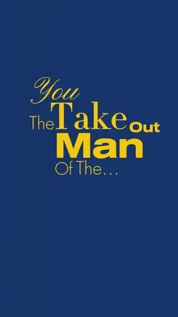You take the man…