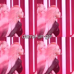dame un grr un que