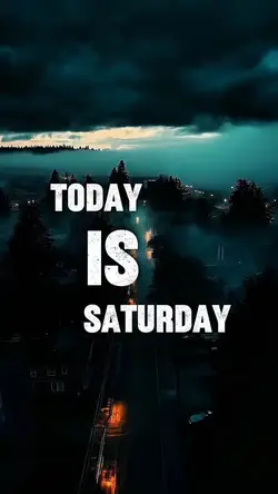 TODAY IS SATURDAY