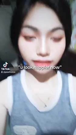 U look happier now.