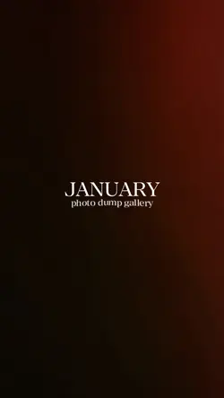 JANUARY PHOTO DUMP