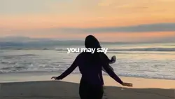 you may say