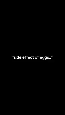 Side effect of eggs