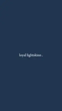 loyal lightskinn .