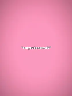 can you be normal?