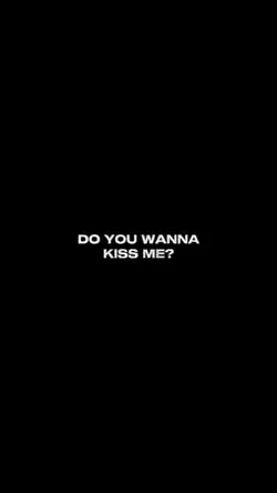 c'mon k!ss me