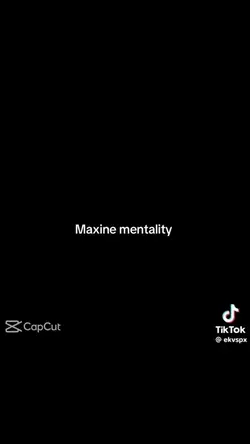 maxine mentality .