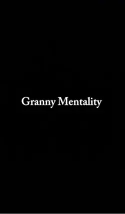 Granny mentality 
