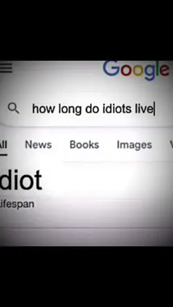 how long idiots live