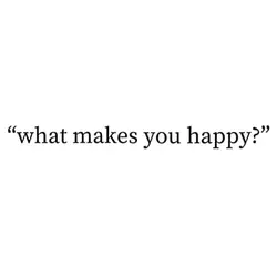 What makes u happy โ
