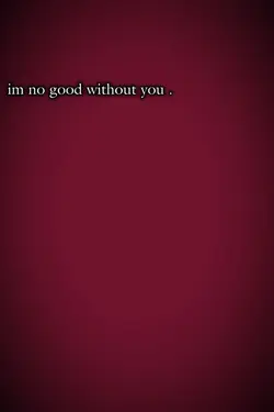 im no good without u