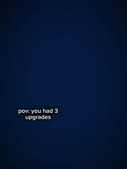 you had 3 upgrades