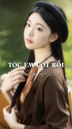 TÓC EM ƯỚT RỒI
