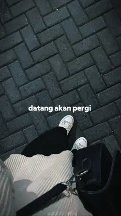datang akan pergi